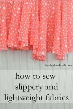 how to sew slipper and light weight fabrics with the text overlay that says how to sew slipper and light weight fabrics