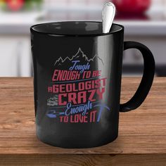 a black coffee mug with the words enough to be gerolist crazy enough to love it