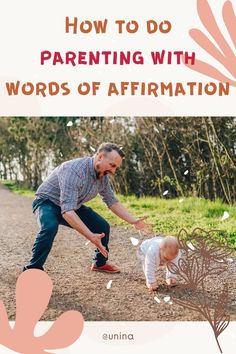 a man is playing with a baby in the dirt and text reads how to do parenting with words of affirmation