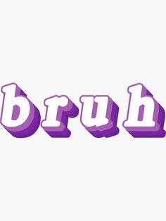 the word bruh is made up of letters that appear to be purple and white