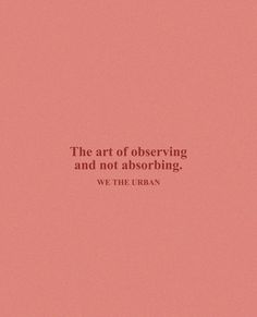 an orange and pink background with the words art of observing and not absorbing we the urban