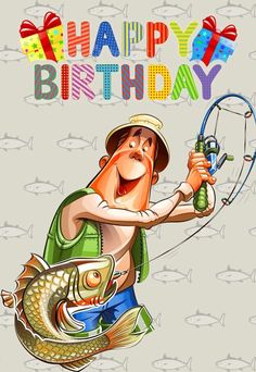 a man holding a fishing rod and a fish on a string with the words happy birthday