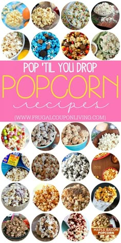 popcorn recipe collage with the words pop til you drop popcorn on it and pictures of different types of popcorn