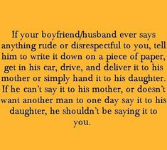 a yellow background with the words if your boyfriend / husband ever says anything rude or disrepiful to you, tell him to write it down on a piece of paper