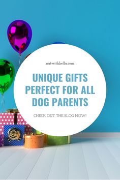 gifts for all dog parents with the text unique gifts perfect for all dog parents check out the blog now