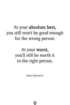 a quote on the right side of a white background that says, at your absolute best, you still won't be good enough for the wrong person