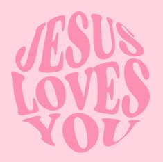 the words jesus loves you in pink on a pink background