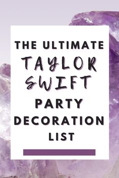 the ultimate taylor swift party decoration list for your next birthday or any special occasion,