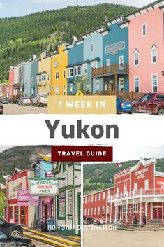 the town of yukon with colorful buildings and mountains in the background, along with text overlay that reads 1 week in yukon travel guide