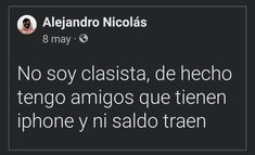 a tweet that reads, no soy clasita de hecho tengo amigos que tren iphone y'n'en saldotraen