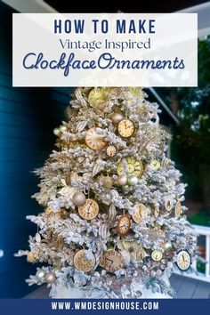 a white christmas tree with clocks on it and the words how to make vintage inspired clock ornaments