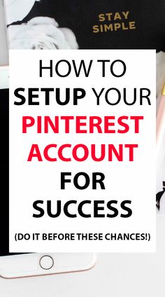 the text how to setup your pinterest account for success on top of a desk