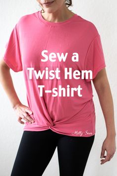 a woman wearing a pink shirt that says sew a twist hem t - shirt