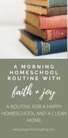 books stacked on top of each other with text overlay reading homeschool routine with faith - joy