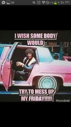 a pink car with the words i wish some body would try to mess up my friday