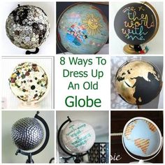 eight different globes with the words, 8 ways to dress up an old globe