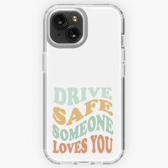 a phone case with the words drive safe someone loves you on it in orange and green