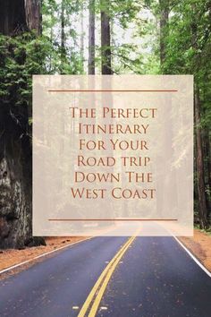 a road with the words, the perfect itinerary for your road trip down the west coast