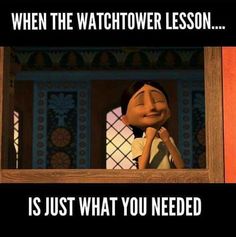 a cartoon character with the caption when the watchtower lesson is just what you need