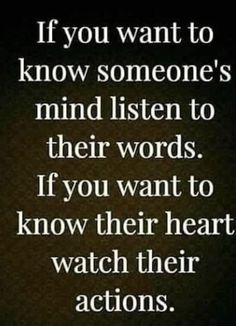 a quote that reads if you want to know someone's mind listen to their words