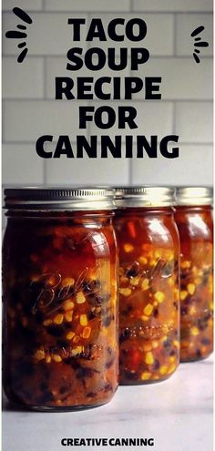 three jars filled with food and the words taco soup recipe for canning above them