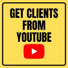 a yellow sign with the words get clients from youtube