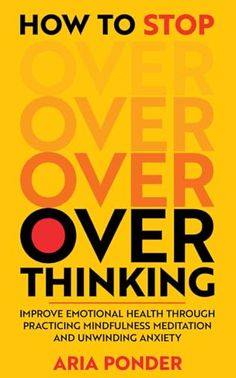 the book cover for how to stop over over thinking by aria ponderer, with an orange background