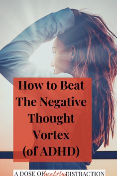 How To Beat The Negative Thought Vortex | Healthy ADHD Cognitive Behavioral Therapy, Thought Process, Behavioral Therapy, Mental And Emotional Health, Negative Thoughts