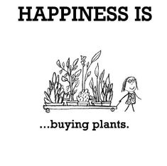 a black and white poster with the words happiness is buying plants in front of it