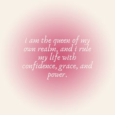 a pink background with the words i am the queen of my own reality, and i ride my life with confidence, grace, and power