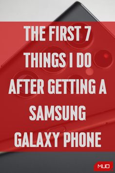 the first 7 things i do after getting a samsung phone