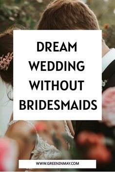 the words dream wedding without bridesmaids are overlaid by an image of a man and woman