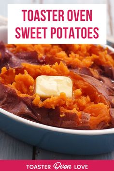 sweet potatoes with butter on top in a blue dish and text overlay that reads, toaster oven sweet potatoes