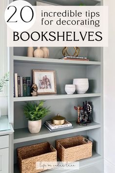 some bookshelves with baskets on them and the title reads 20 incredible tips for decorating bookshelves