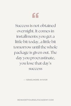 a quote that reads success is not obtained overlight it comes in instantity you get a little bit today