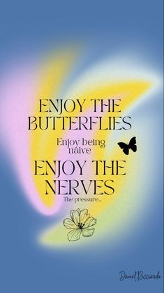 a quote with butterflies on it that says, enjoy the butterflies and enjoy the nerves