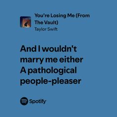 a blue background with the words you're losing me from taylor swift and i wouldn't marry me either a pathological