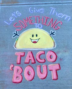 a sign that says let's give them something to taco bout on it