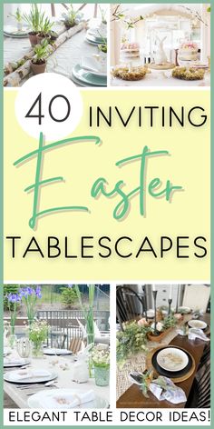 a collage of photos with the words 40 inviting easter tablescapes on it