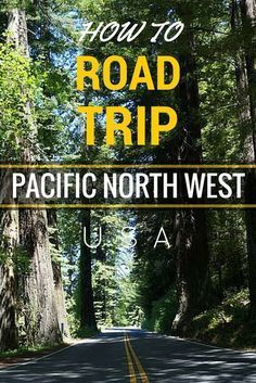 a road with trees and the words how to road trip pacific north west usa