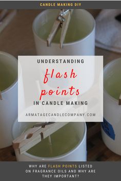 candles with the title underneath it that reads, understand how to use flash points in candle making