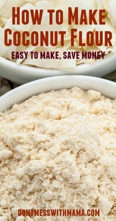 two bowls filled with coconut flour and the words how to make coconut flour easy to make, save money