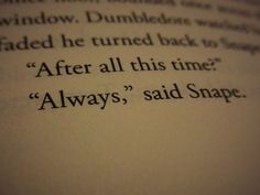 an open book with the words after all this time always said snape