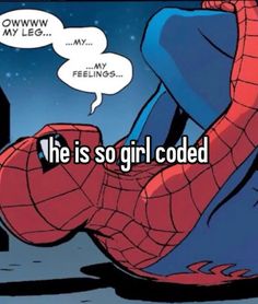 the spider - man is saying he is so girl coded