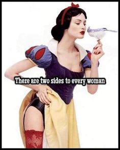 there are two sides to every woman that is in snow white's costume and the other side has a bird on her shoulder