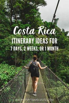 a woman walking across a suspension bridge with text overlay reading costa rica itinerary ideas for 7 days, 2 weeks or 1 month