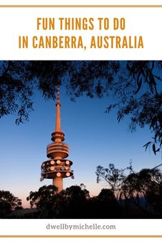 a tall tower with the words fun things to do in canberra, australia