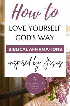 the words how to love yourself god's way biblical affirmations inspired by jesus