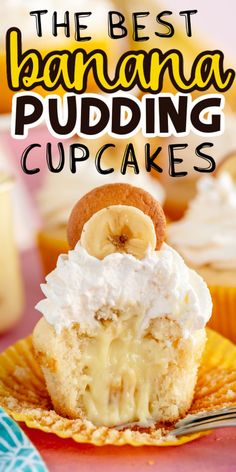 the best banana pudding cupcakes with whipped cream frosting and bananas on top