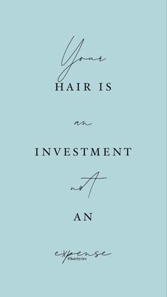 the words you're hair is an investment on a blue background with black writing